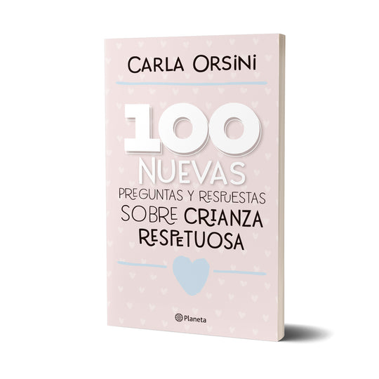 100 nuevas preguntas y respuestas sobre crianza respetuosa - Carla Orsini