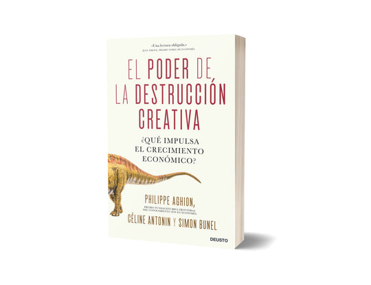 El poder de la destrucción creativa - Philippe Aghion, Céline Antonin y Simon Bunel