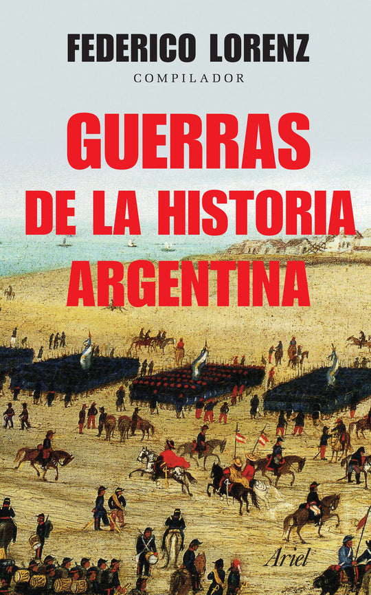 Guerras de la historia argentina -  Federico Lorenz - IMPRESIÓN A DEMANDA