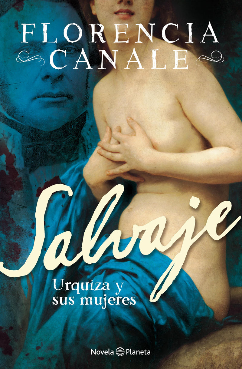 Salvaje. Urquiza y sus mujeres - IMPRESIÓN A DEMANDA -  Florencia Canale