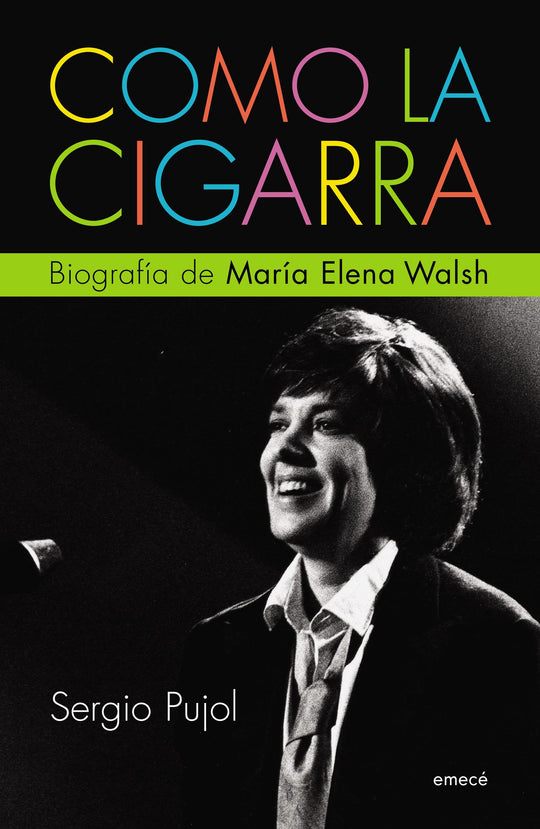 Como la cigarra. Biografía de Maria Elena Walsh -  Sergio Pujol - IMPRESIÓN A DEMANDA