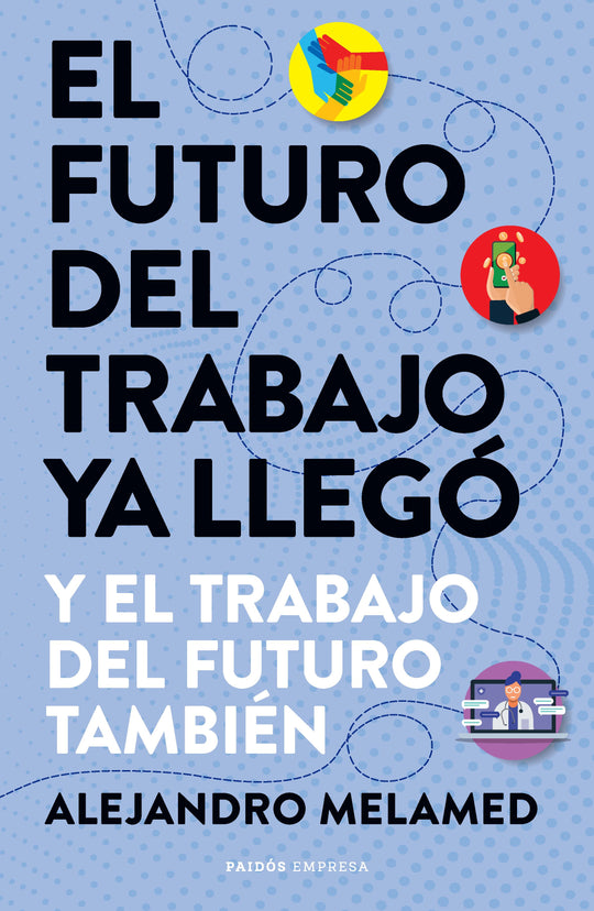 El futuro del trabajo ya llegó -  Alejandro Melamed
