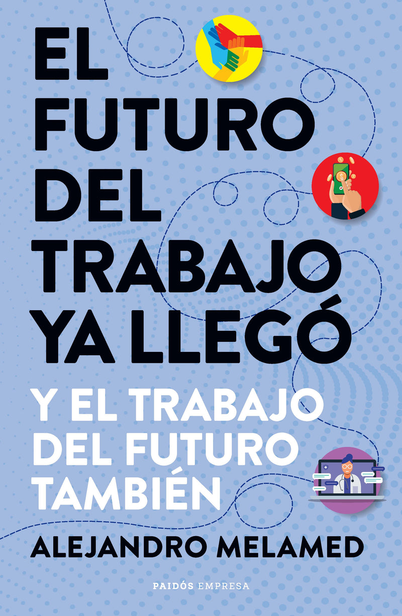 El futuro del trabajo ya llegó -  Alejandro Melamed