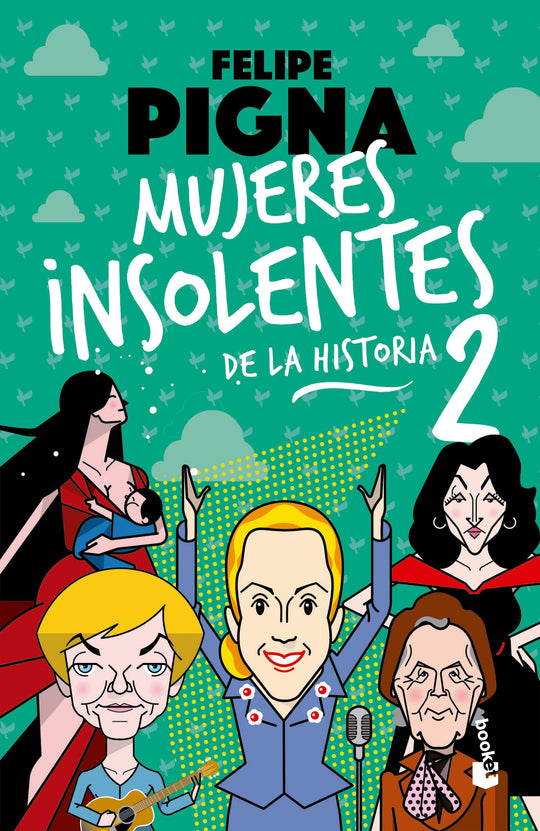 Mujeres insolentes de la historia 2 - Felipe Pigna