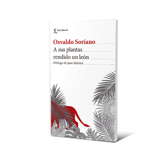 A sus plantas rendido un león. Nueva edición - Osvaldo Soriano