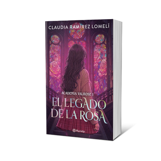 Academia Valrose 1. El legado de la rosa - Claudia Ramírez Lomelí