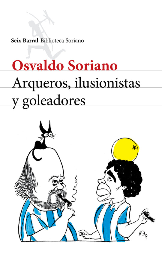 Arqueros, ilusionistas y goleadores - Osvaldo Soriano - Impresión a demanda