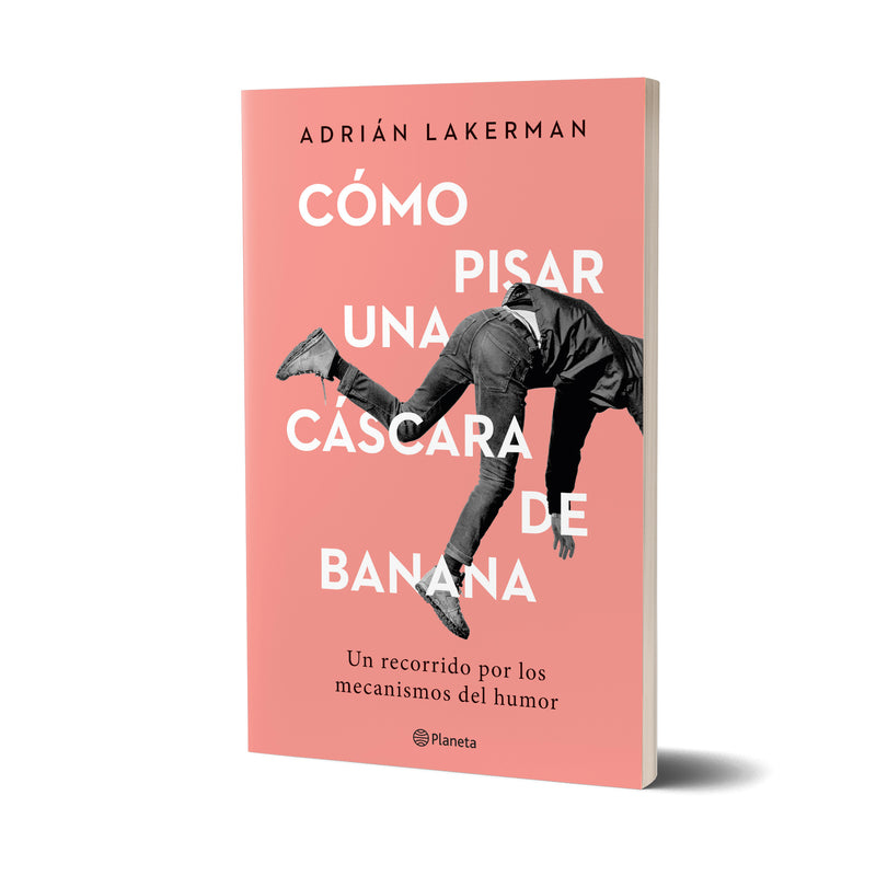 Cómo pisar una cáscara de banana - Adrián Lakerman