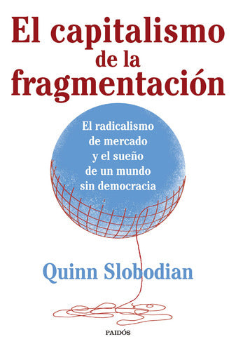 El capitalismo de la fragmentación - Quinn Slobodian