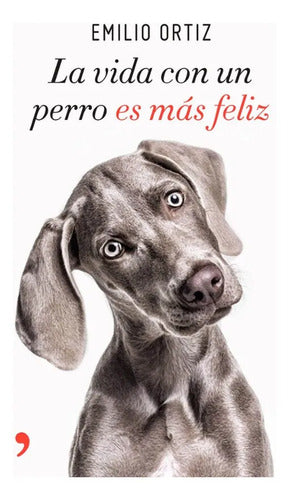 La vida con un perro es mas feliz - Emilio Ortiz