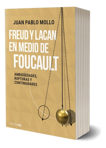 Freud y Lacan en medio de Foucault - Juan Pablo Mollo