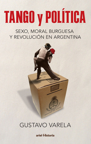 Tango y política. Sexo, moral burguesa y revolució