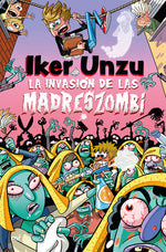 La invasión de las madreszombi - Iker Unzu