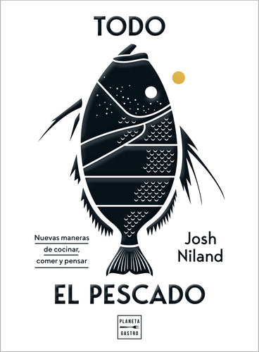 Todo el pescado  - Josh Niland