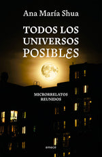Todos los universos posibles - Ana María Shua