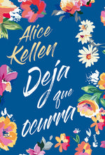 Deja que ocurra Tapa dura - Alice Kellen