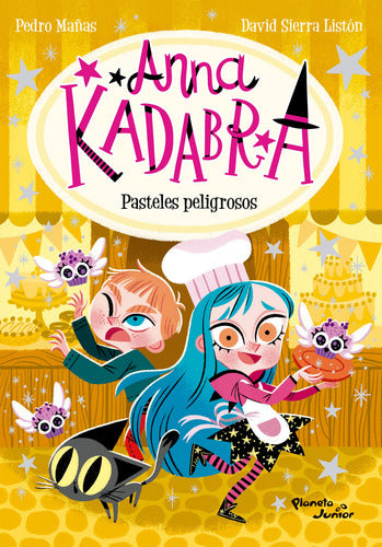 Anna Kadabra 6. Pasteles peligrosos - Pedro Mañas | David Sierra Listón