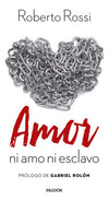 Amor, ni amo ni esclavo - Roberto Rossi