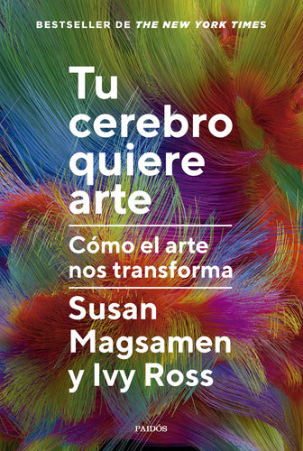 Tu cerebro quiere arte  - Susan Magsamen. Ivy Ross.