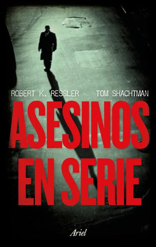 Asesinos en serie - Robert K. Ressler. Tom Shachtman