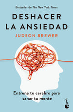 Deshacer la ansiedad - Judson Brewer