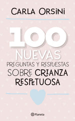100 nuevas preguntas y respuestas sobre crianza respetuosa - Carla Orsini