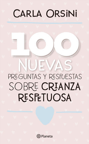 100 nuevas preguntas y respuestas sobre crianza respetuosa - Carla Orsini