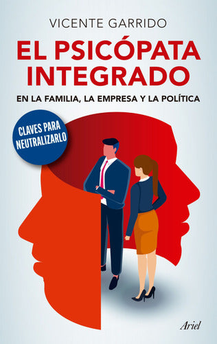 El psicópata integrado en la familia, la empresa y la política - Vicente Garrido Genovés