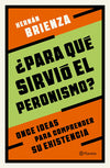 ¿Para qué sirvió el peronismo? - Hernán Brienza