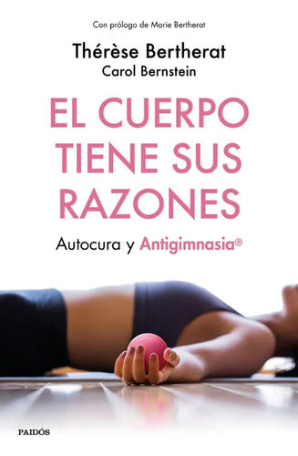 El Cuerpo Tiene Sus Razones - Thérèse Bertherat. Carol Bernstein