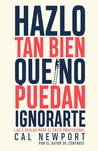 Hazlo tan bien que no puedan ignorarte - Cal Newport