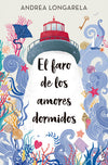 El faro de los amores dormidos - Andrea Longarela