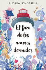 El faro de los amores dormidos - Andrea Longarela