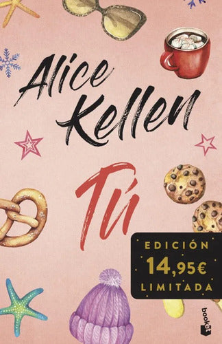 Tú (incluye Otra Vez Tú Y Tal Vez Tú) - Alice Kellen