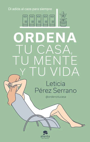 Ordena tu casa, tu mente y tu vida - Serrano