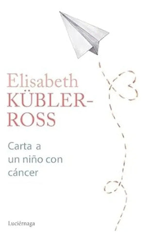 Carta a un niño con cáncer - Elisabeth Kübler-Ross