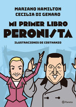 Mi primer libro peronista - Mariano Hamilton, Costhanzo, Cecilia Di Genaro.
