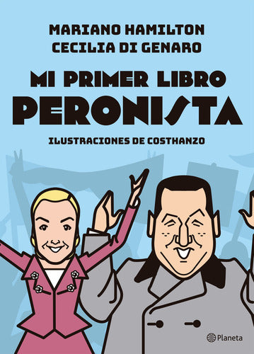 Mi primer libro peronista - Mariano Hamilton, Costhanzo, Cecilia Di Genaro.