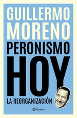 Peronismo hoy - Guillermo Moreno