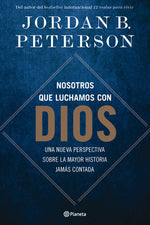 Nosotros que luchamos con dios - Jordan B. Peterson