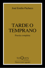 Tarde o temprano - José Emilio Pacheco