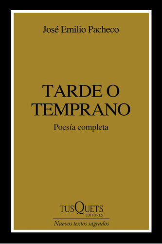 Tarde o temprano - José Emilio Pacheco