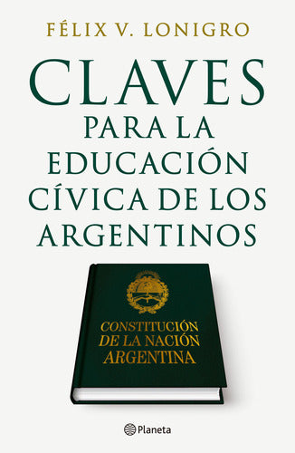 Claves para la educación Cívica de los Argentinos - Felix V. Lonigro - IMPRESIÓN A DEMANDA