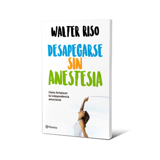 Desapegarse sin anestesia - Walter Riso