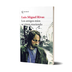 Los amigos míos se viven muriendo - Luis Miguel Rivas