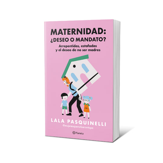 Maternidad: ¿deseo o mandato? - Lala Pasquinelli