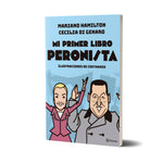 Mi primer libro peronista - Mariano Hamilton, Costhanzo, Cecilia Di Genaro.