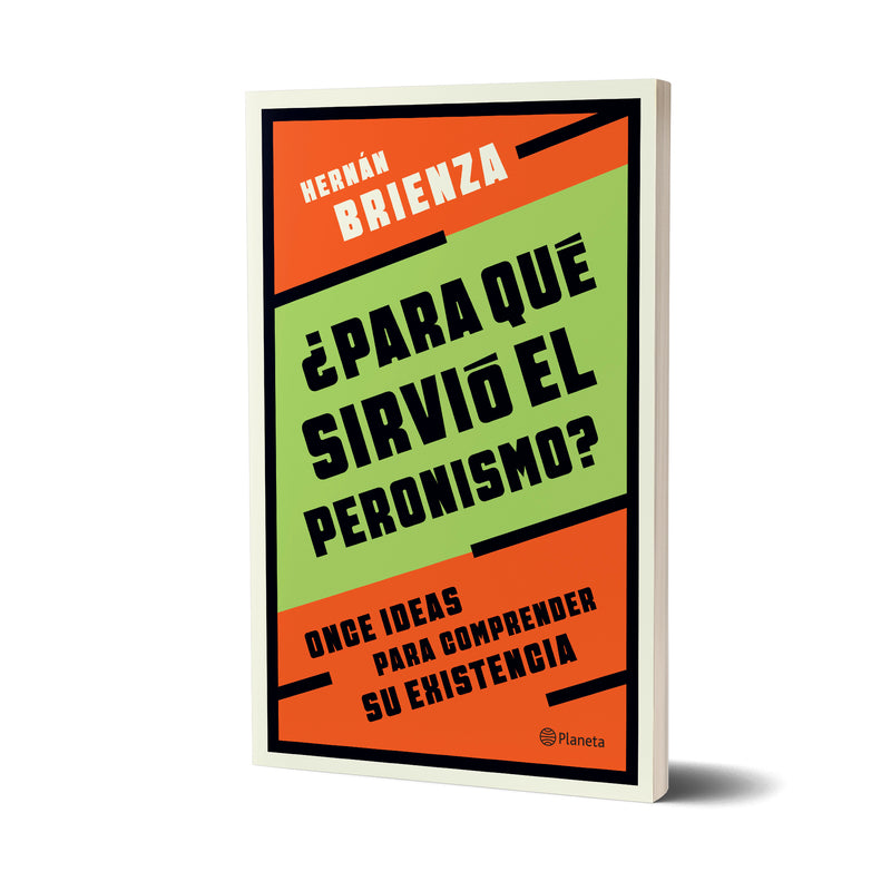 ¿Para qué sirvió el peronismo? - Hernán Brienza