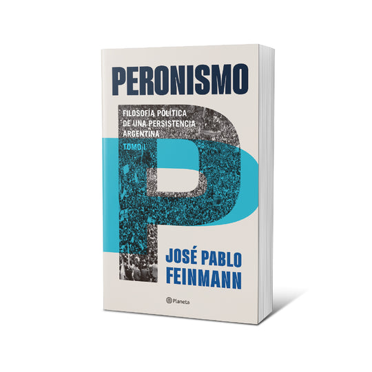 Peronismo 1: filosofía política de una persistencia argentina - José Pablo Feinmann