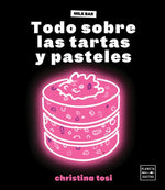 Todo sobre las tartas y pasteles - Christina Tosi